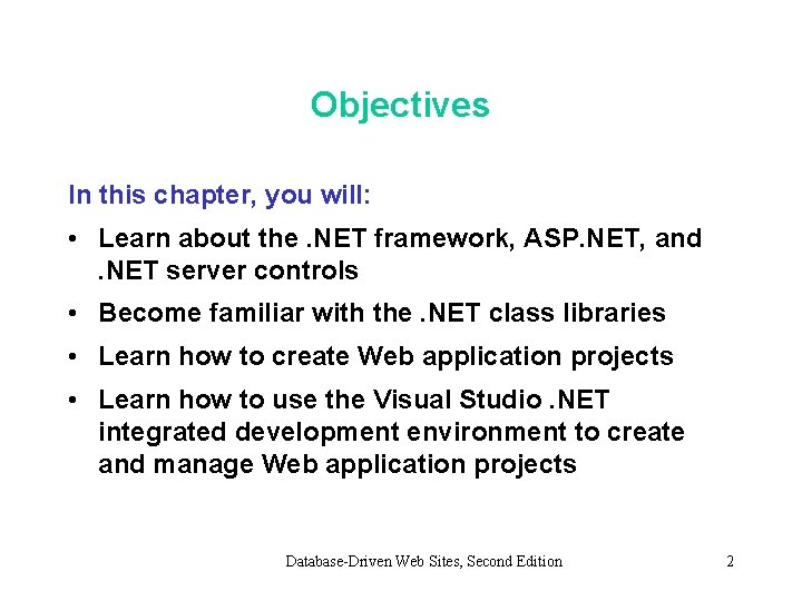 Objectives In this chapter, you will: • Learn about the. NET framework, ASP. NET,