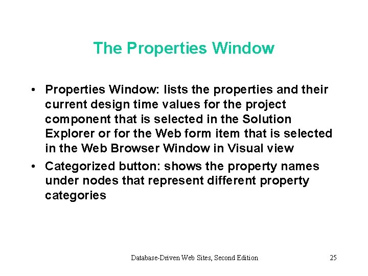 The Properties Window • Properties Window: lists the properties and their current design time