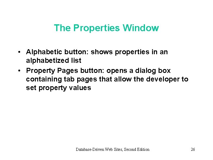 The Properties Window • Alphabetic button: shows properties in an alphabetized list • Property