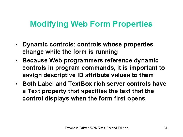 Modifying Web Form Properties • Dynamic controls: controls whose properties change while the form