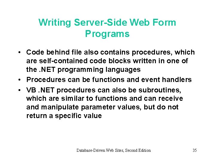 Writing Server-Side Web Form Programs • Code behind file also contains procedures, which are