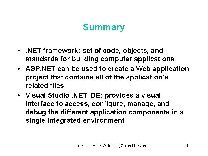 Summary • . NET framework: set of code, objects, and standards for building computer