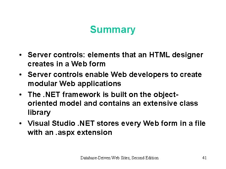Summary • Server controls: elements that an HTML designer creates in a Web form
