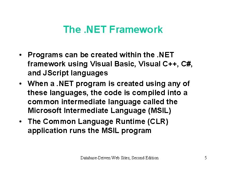 The. NET Framework • Programs can be created within the. NET framework using Visual
