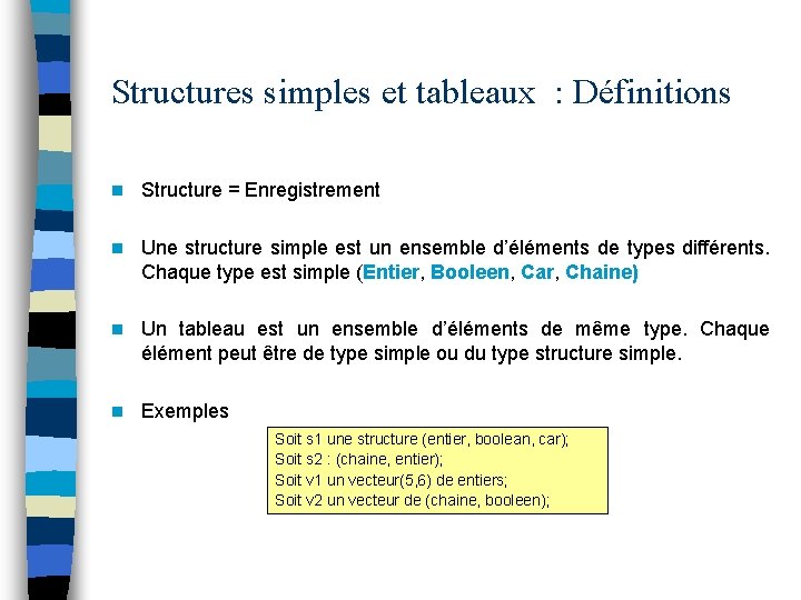 Structures simples et tableaux : Définitions n Structure = Enregistrement n Une structure simple