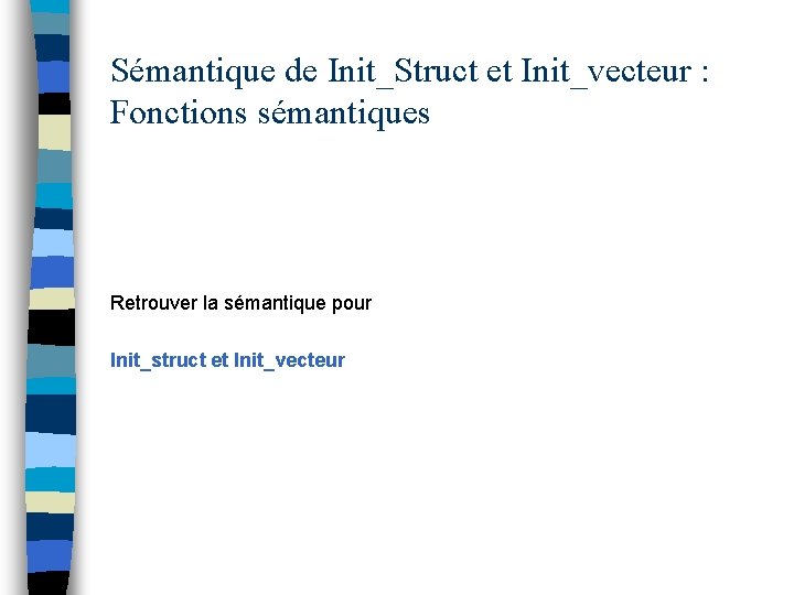 Sémantique de Init_Struct et Init_vecteur : Fonctions sémantiques Retrouver la sémantique pour Init_struct et