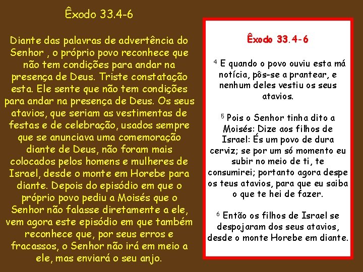 Êxodo 33. 4 -6 Diante das palavras de advertência do Senhor , o próprio