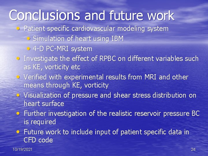 Conclusions and future work • Patient specific cardiovascular modeling system • Simulation of heart