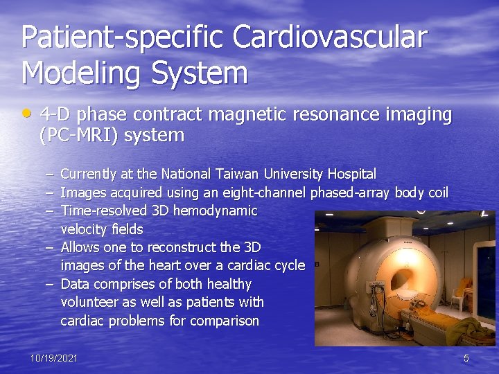 Patient-specific Cardiovascular Modeling System • 4 -D phase contract magnetic resonance imaging (PC-MRI) system