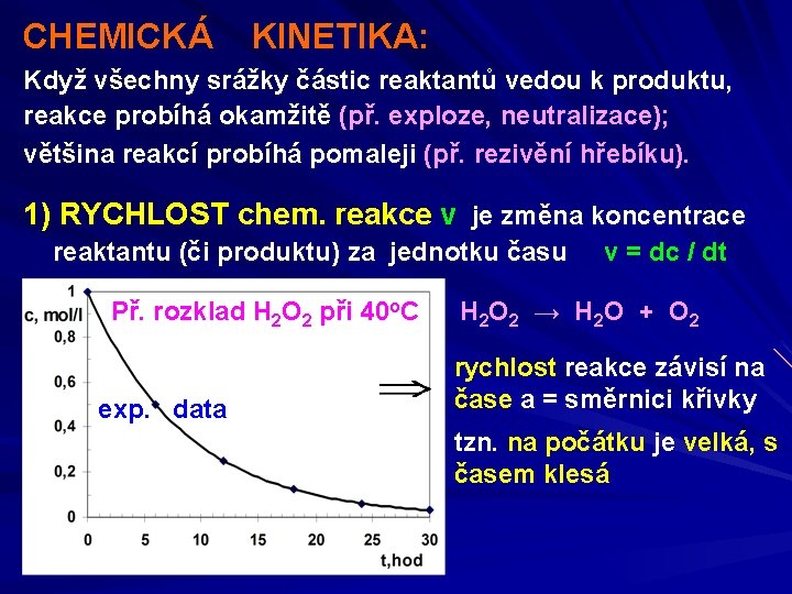 CHEMICKÁ KINETIKA: Když všechny srážky částic reaktantů vedou k produktu, reakce probíhá okamžitě (př.