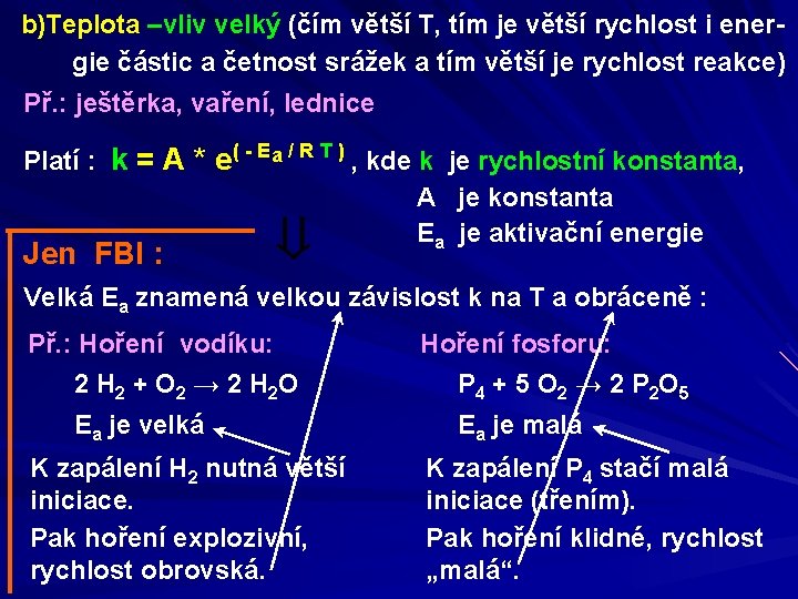 b)Teplota –vliv velký (čím větší T, tím je větší rychlost i energie částic a