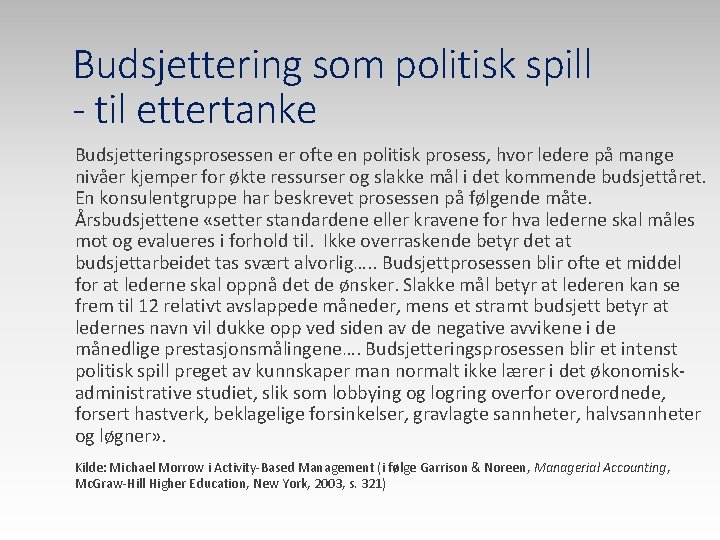 Budsjettering som politisk spill - til ettertanke Budsjetteringsprosessen er ofte en politisk prosess, hvor