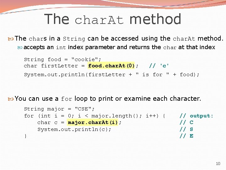 The char. At method The chars in a String can be accessed using the