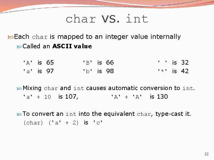 char vs. int Each char is mapped to an integer value internally Called an