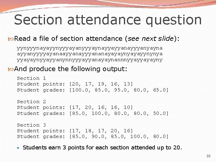 Section attendance question Read a file of section attendance (see next slide): yynyyynayayynyyyayanyyyaynayyayyanayyyanyayna ayyanyyyyayanaayyanayyyananayayaynyayayynynya