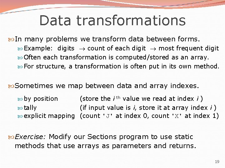 Data transformations In many problems we transform data between forms. Example: digits count of