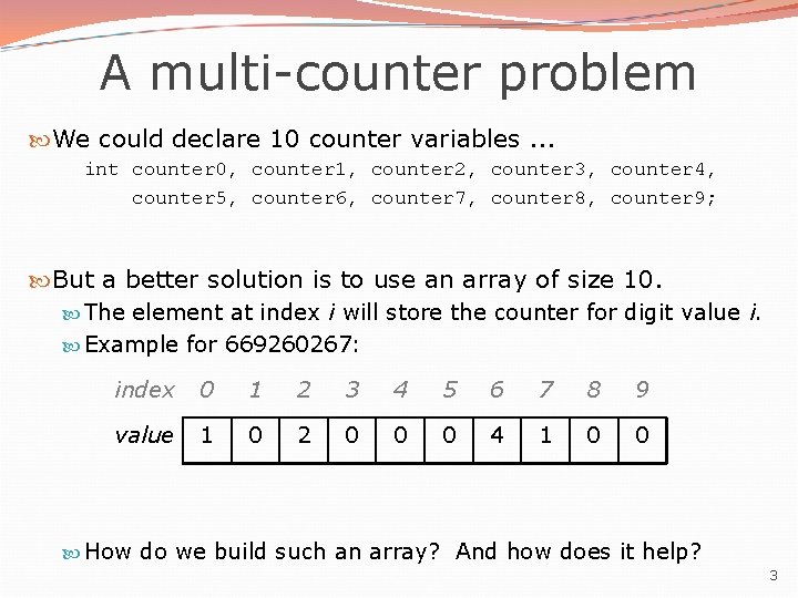 A multi-counter problem We could declare 10 counter variables. . . int counter 0,