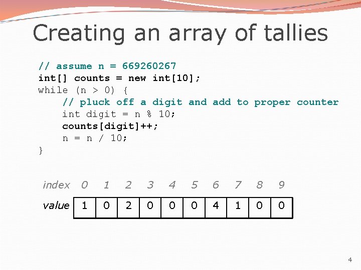 Creating an array of tallies // assume n = 669260267 int[] counts = new
