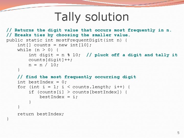 Tally solution // Returns the digit value that occurs most frequently in n. //