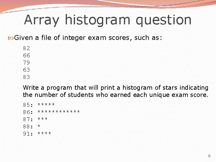Array histogram question Given a file of integer exam scores, such as: 82 66