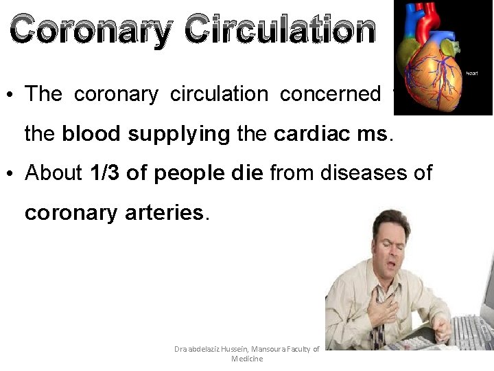 Coronary Circulation • The coronary circulation concerned with the blood supplying the cardiac ms.