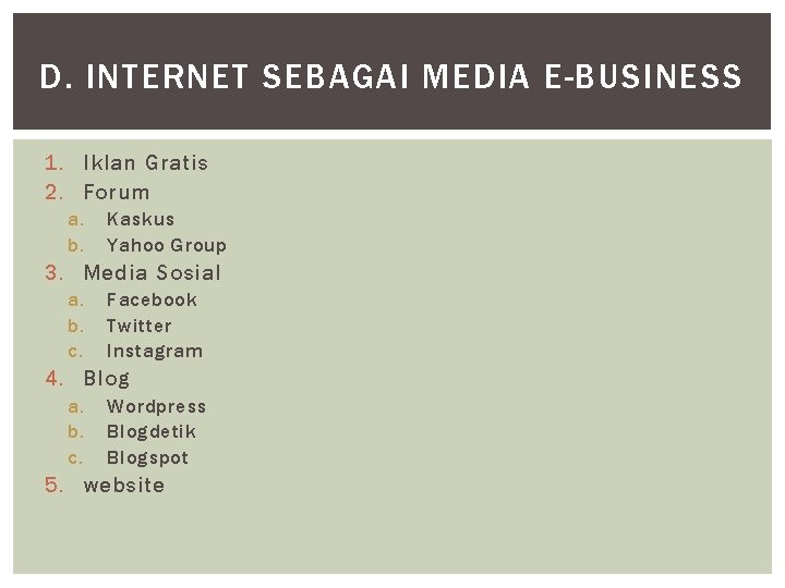 D. INTERNET SEBAGAI MEDIA E-BUSINESS 1. Iklan Gratis 2. Forum a. b. Kaskus Yahoo