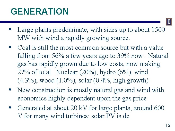 GENERATION • • Large plants predominate, with sizes up to about 1500 MW with