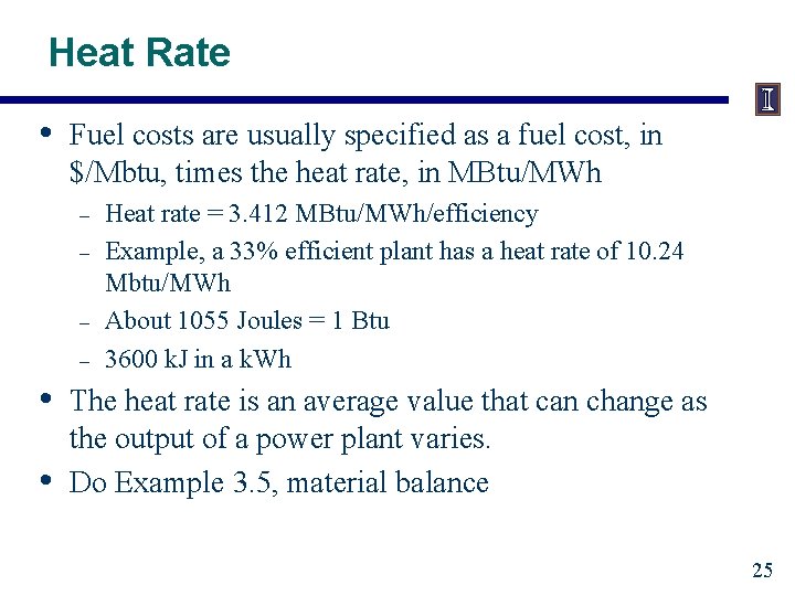 Heat Rate • Fuel costs are usually specified as a fuel cost, in $/Mbtu,