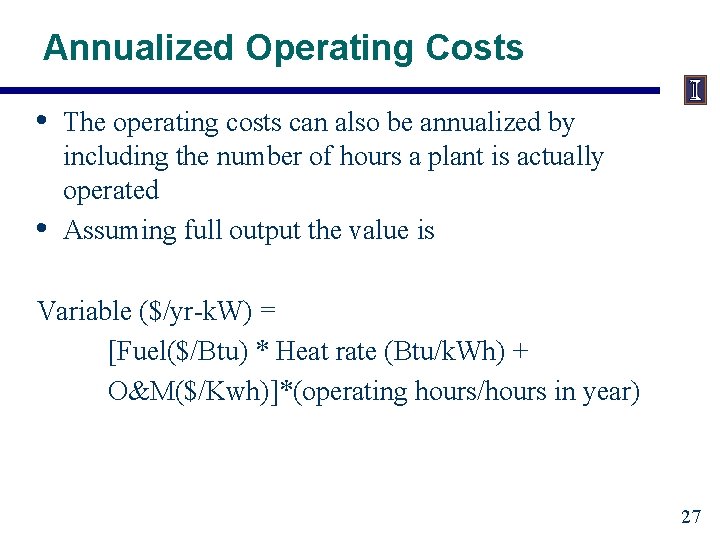 Annualized Operating Costs • • The operating costs can also be annualized by including