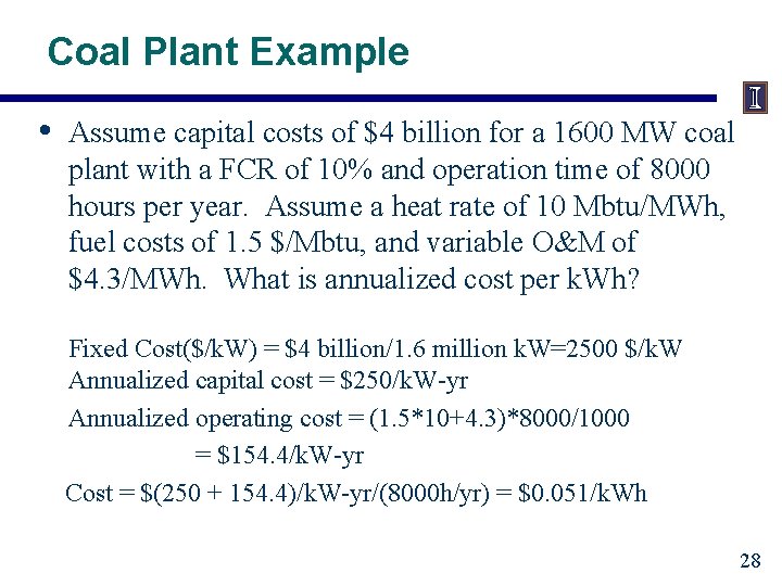 Coal Plant Example • Assume capital costs of $4 billion for a 1600 MW