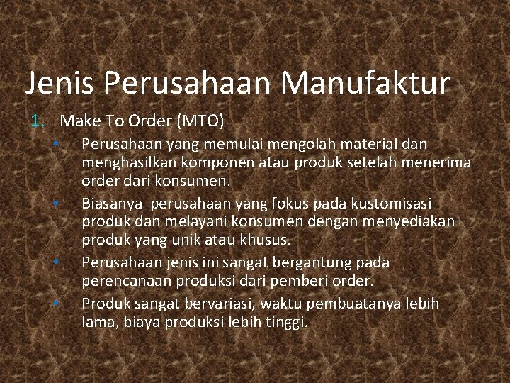 Jenis Perusahaan Manufaktur 1. Make To Order (MTO) • • Perusahaan yang memulai mengolah