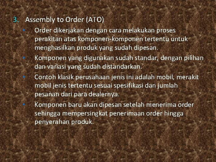 3. Assembly to Order (ATO) • • Order dikerjakan dengan cara melakukan proses perakitan