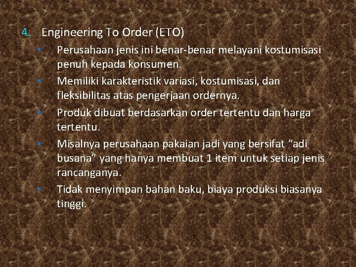 4. Engineering To Order (ETO) • • • Perusahaan jenis ini benar-benar melayani kostumisasi