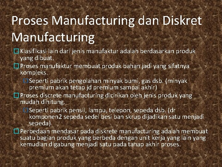 Proses Manufacturing dan Diskret Manufacturing �Klasifikasi lain dari jenis manufaktur adalah berdasarkan produk yang
