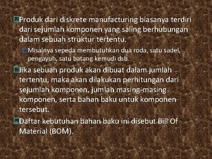 �Produk dari diskrete manufacturing biasanya terdiri dari sejumlah komponen yang saling berhubungan dalam sebuah