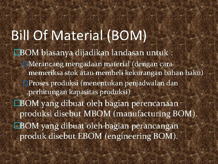 Bill Of Material (BOM) �BOM biasanya dijadikan landasan untuk : �Merancang mengadaan material (dengan