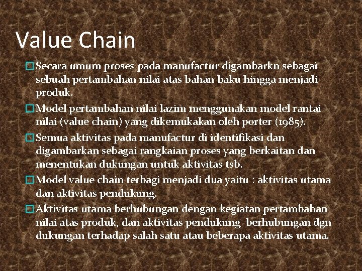 Value Chain �Secara umum proses pada manufactur digambarkn sebagai sebuah pertambahan nilai atas bahan