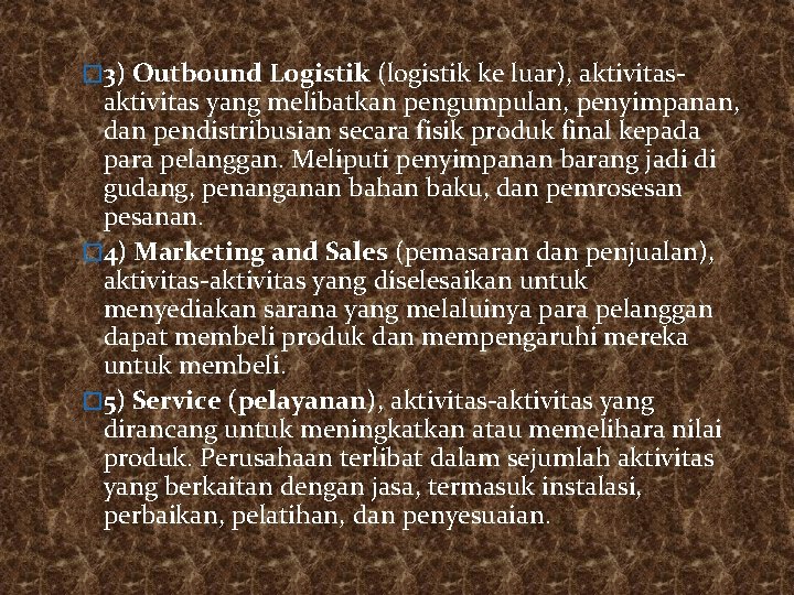 � 3) Outbound Logistik (logistik ke luar), aktivitas- aktivitas yang melibatkan pengumpulan, penyimpanan, dan