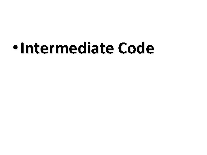  • Intermediate Code 