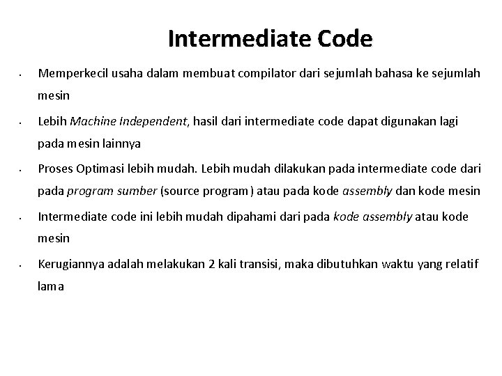 Intermediate Code • Memperkecil usaha dalam membuat compilator dari sejumlah bahasa ke sejumlah mesin