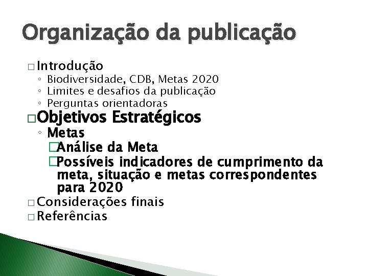 Organização da publicação � Introdução ◦ Biodiversidade, CDB, Metas 2020 ◦ Limites e desafios