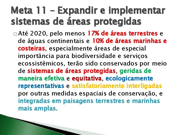 Meta 11 – Expandir e implementar sistemas de áreas protegidas � Até 2020, pelo