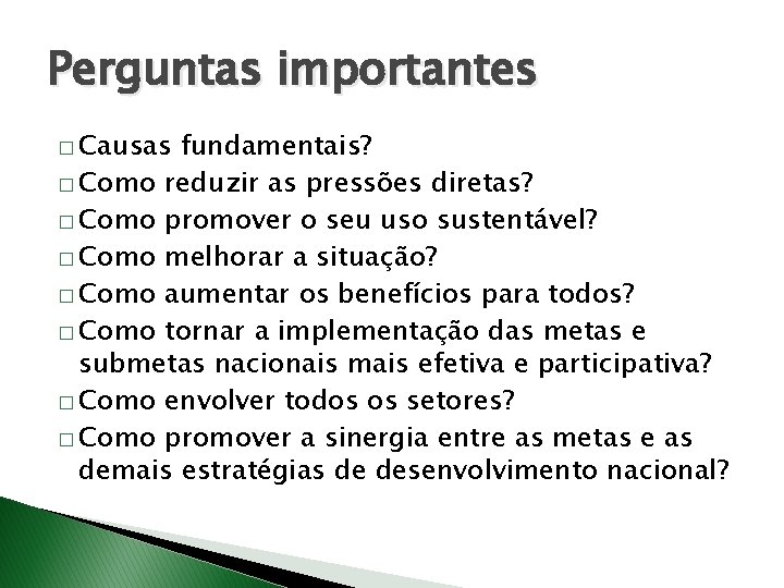 Perguntas importantes � Causas fundamentais? � Como reduzir as pressões diretas? � Como promover