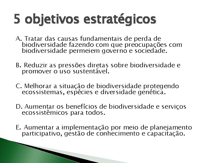 5 objetivos estratégicos A. Tratar das causas fundamentais de perda de biodiversidade fazendo com