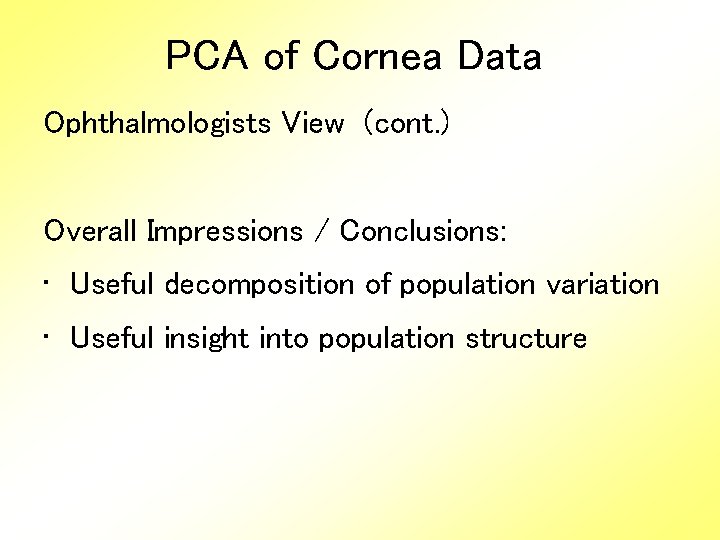 PCA of Cornea Data Ophthalmologists View (cont. ) Overall Impressions / Conclusions: • Useful