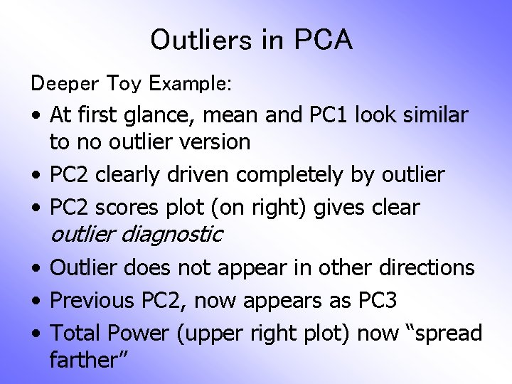 Outliers in PCA Deeper Toy Example: • At first glance, mean and PC 1