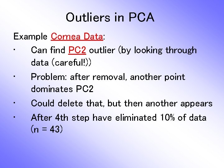 Outliers in PCA Example Cornea Data: • Can find PC 2 outlier (by looking