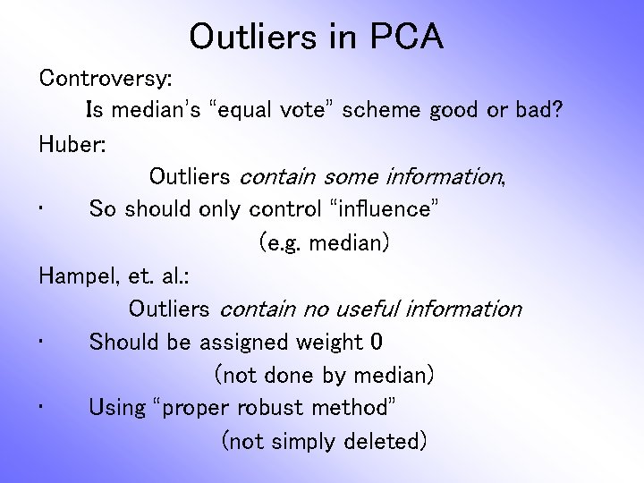 Outliers in PCA Controversy: Is median’s “equal vote” scheme good or bad? Huber: Outliers