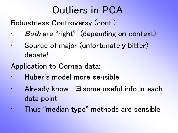 Outliers in PCA Robustness Controversy (cont. ): • Both are “right” (depending on context)