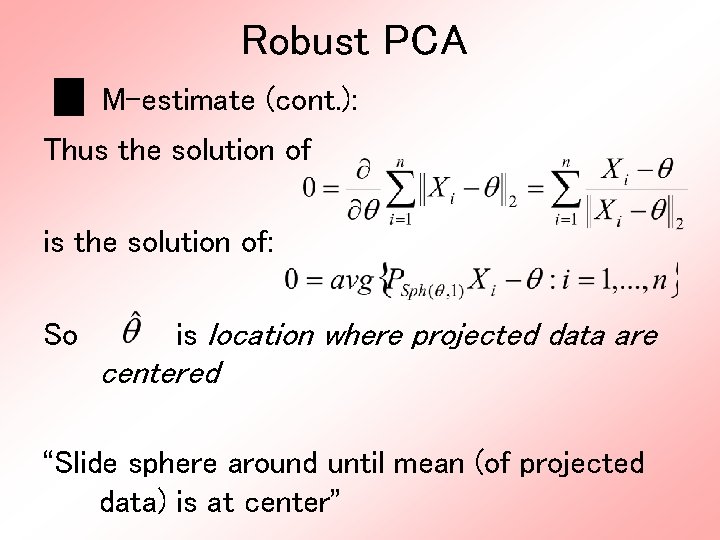 Robust PCA M-estimate (cont. ): Thus the solution of is the solution of: So